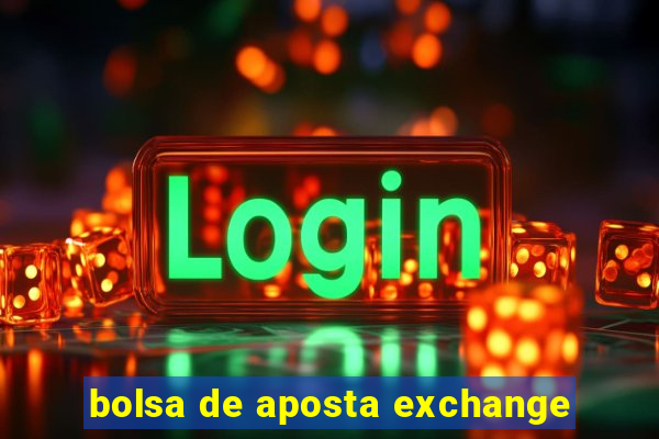 bolsa de aposta exchange